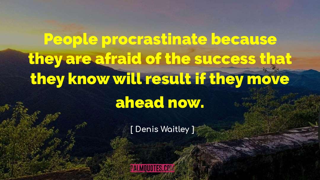 Denis Waitley Quotes: People procrastinate because they are