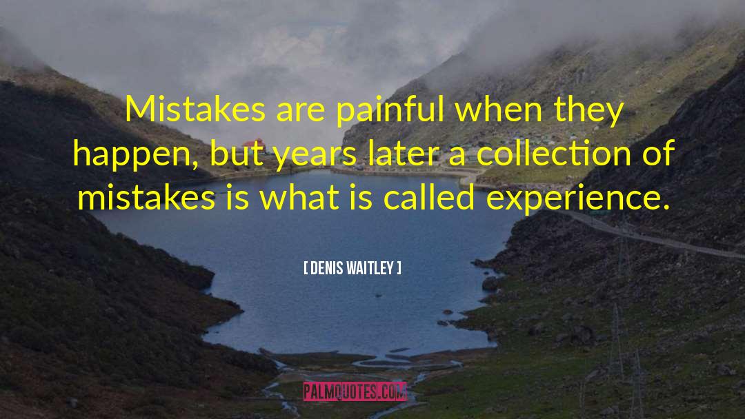 Denis Waitley Quotes: Mistakes are painful when they