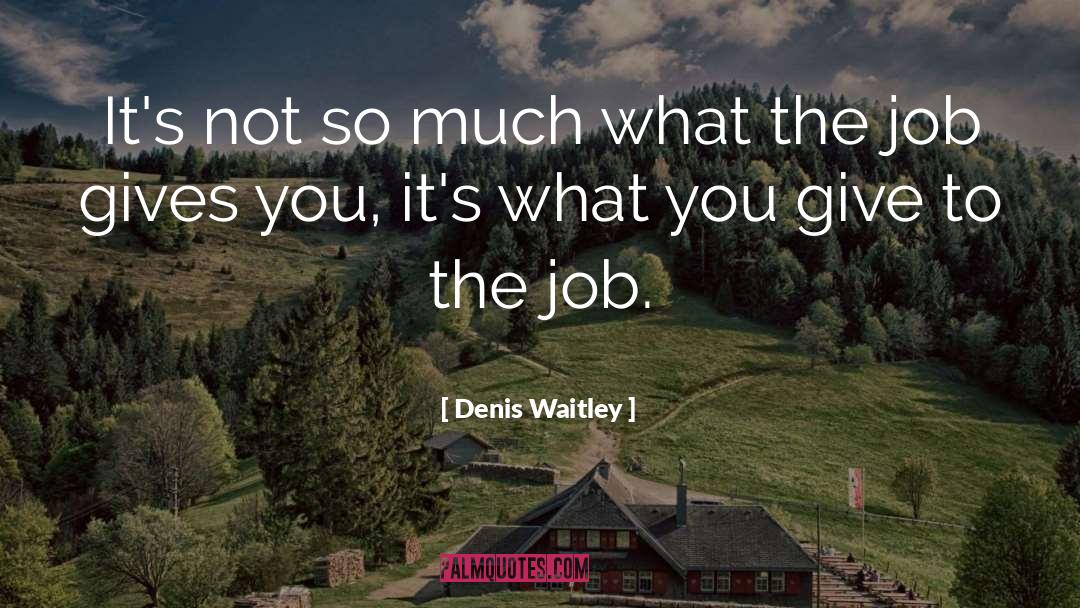 Denis Waitley Quotes: It's not so much what