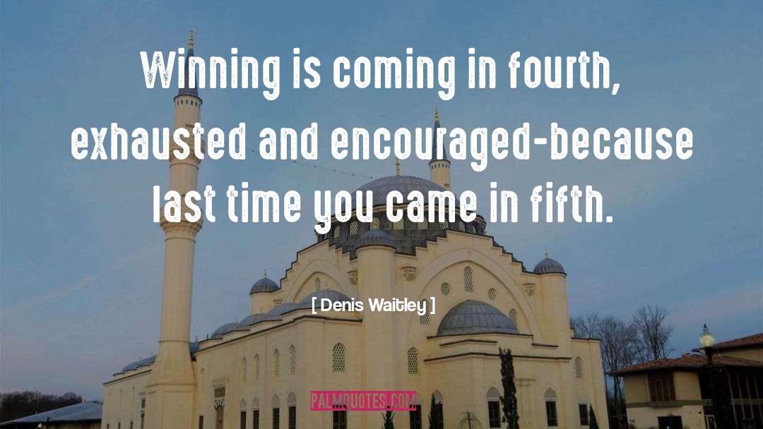 Denis Waitley Quotes: Winning is coming in fourth,