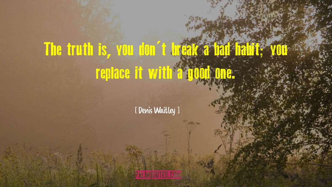 Denis Waitley Quotes: The truth is, you don't