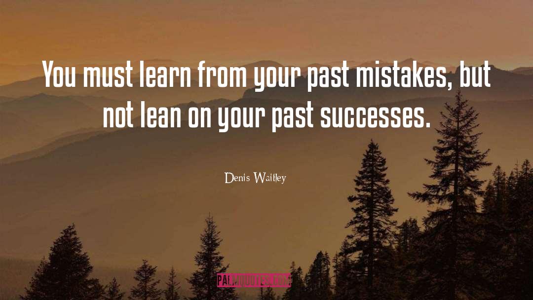 Denis Waitley Quotes: You must learn from your