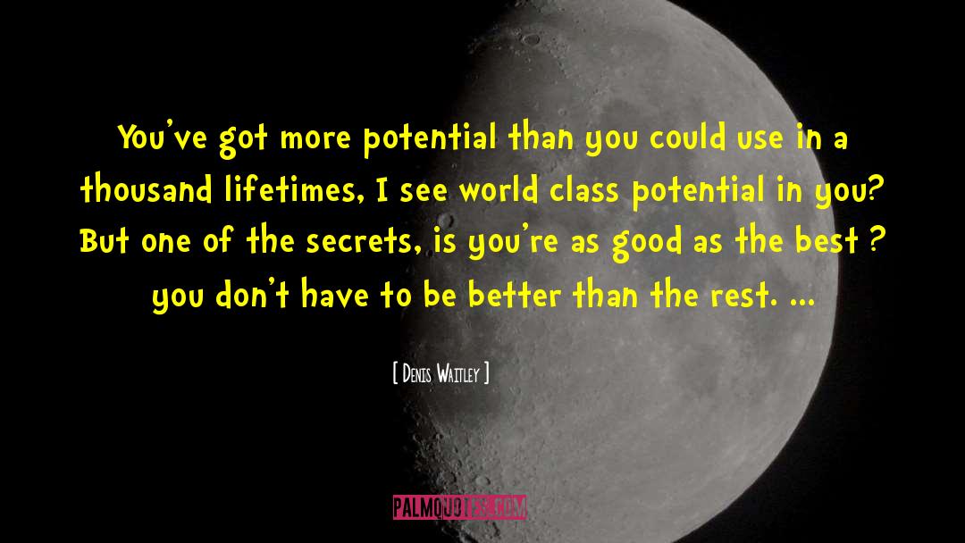 Denis Waitley Quotes: You've got more potential than