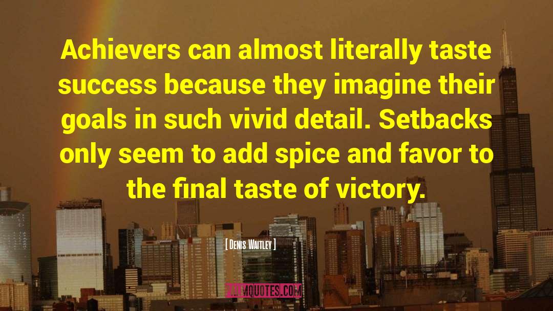 Denis Waitley Quotes: Achievers can almost literally taste