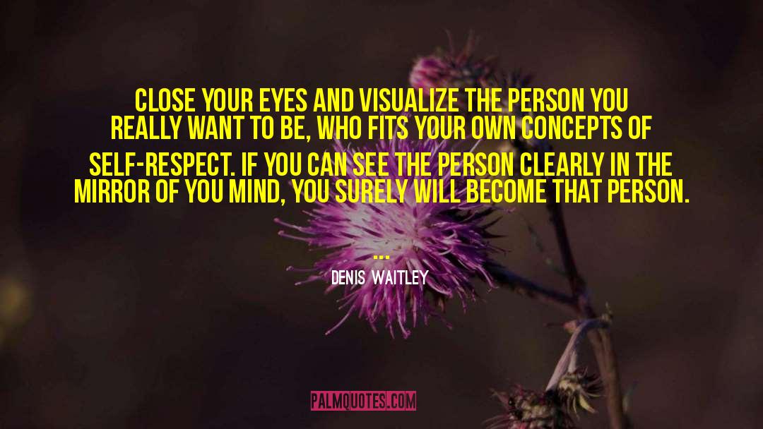 Denis Waitley Quotes: Close your eyes and visualize