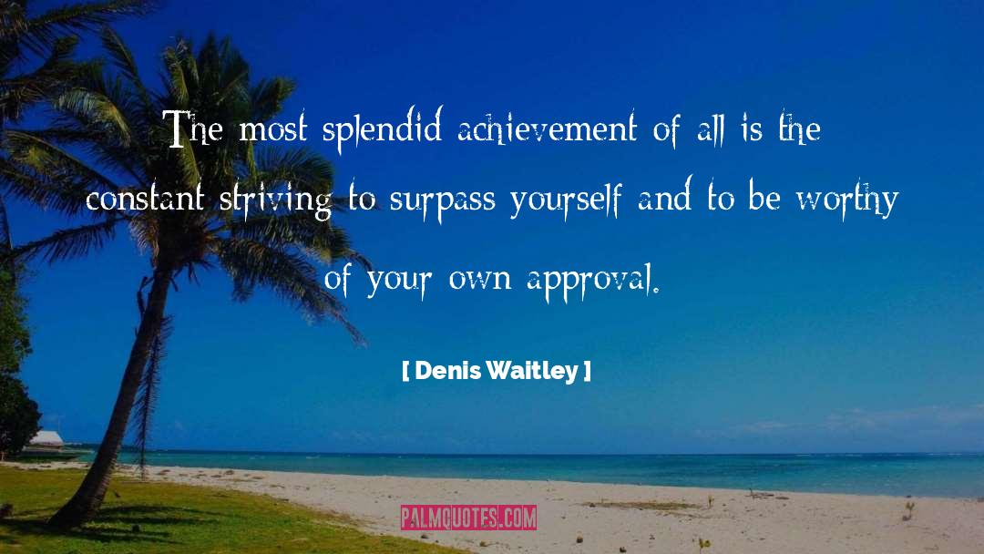 Denis Waitley Quotes: The most splendid achievement of