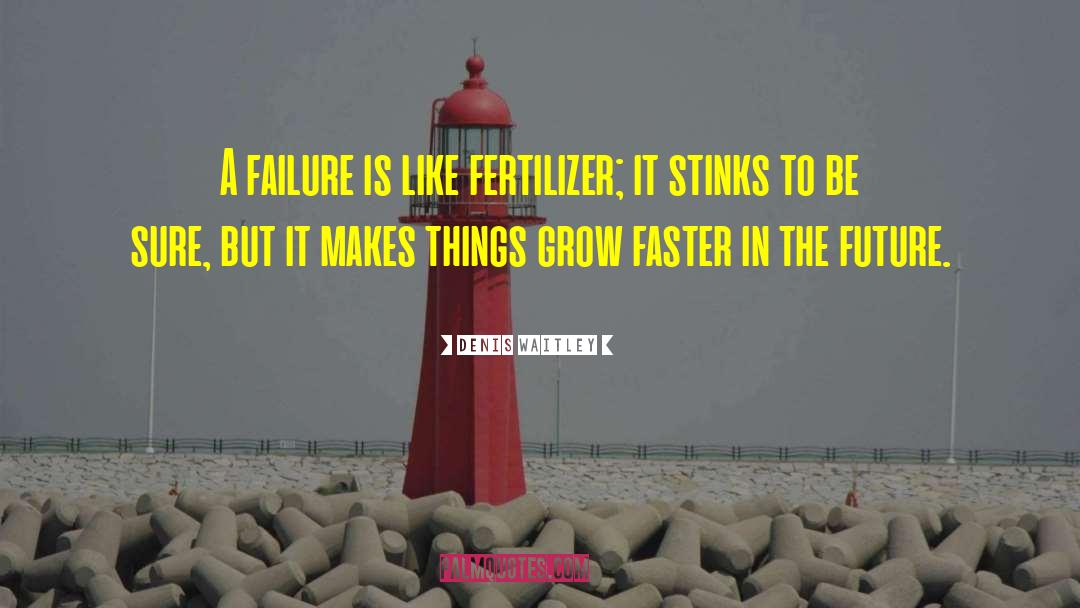 Denis Waitley Quotes: A failure is like fertilizer;