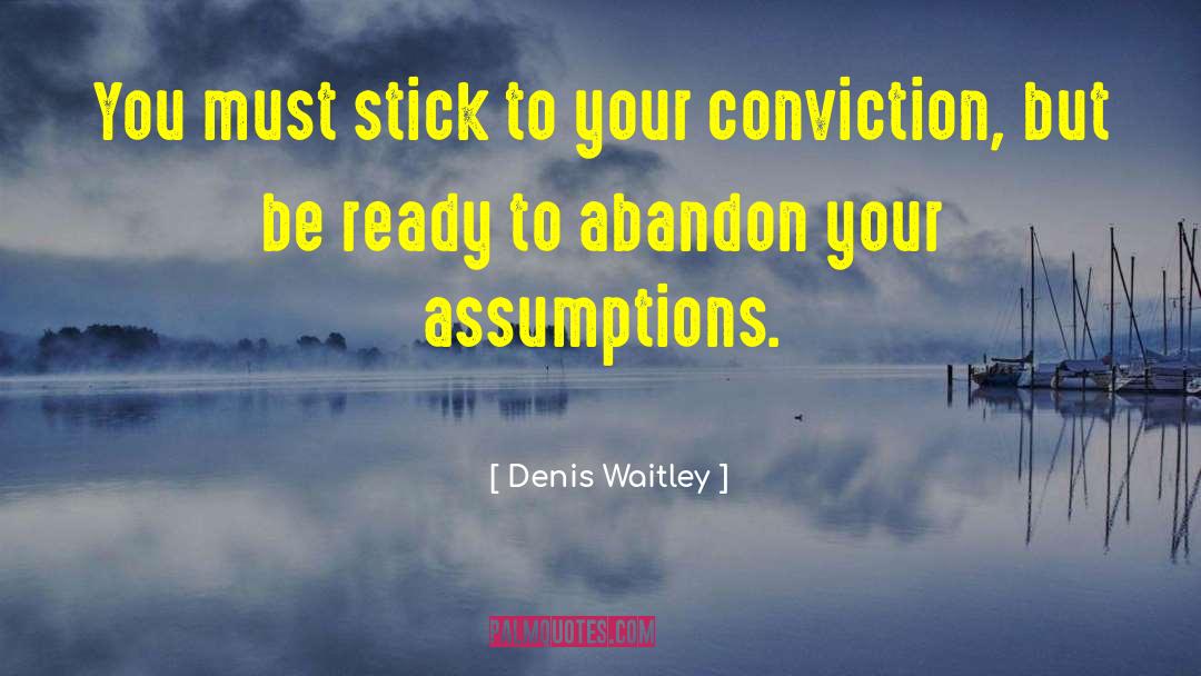 Denis Waitley Quotes: You must stick to your