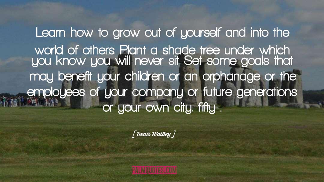 Denis Waitley Quotes: Learn how to grow out