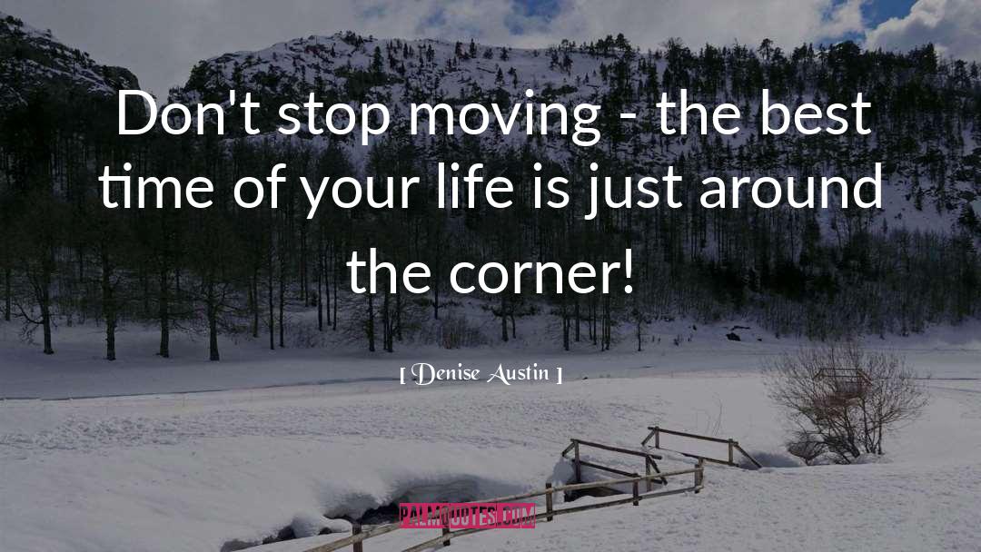 Denise Austin Quotes: Don't stop moving - the