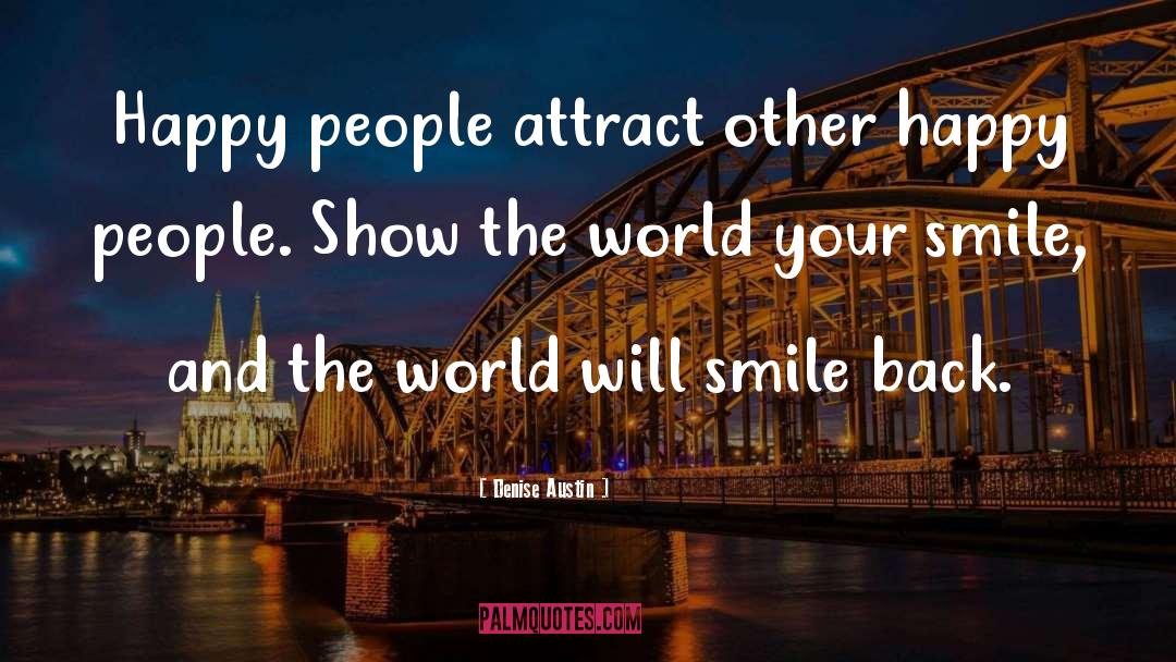 Denise Austin Quotes: Happy people attract other happy