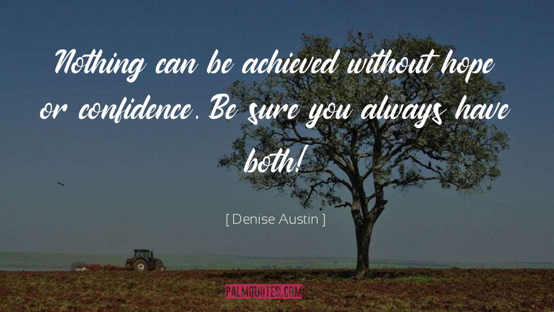 Denise Austin Quotes: Nothing can be achieved without