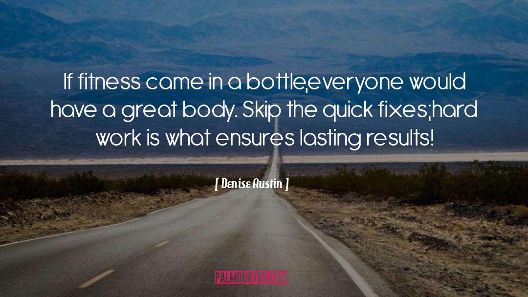 Denise Austin Quotes: If fitness came in a