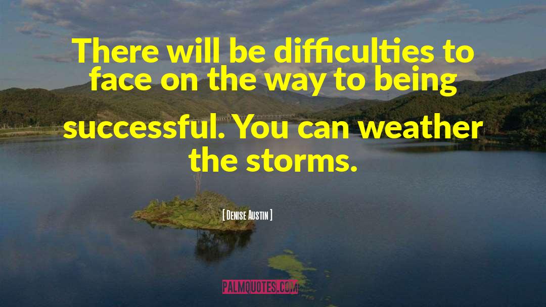 Denise Austin Quotes: There will be difficulties to