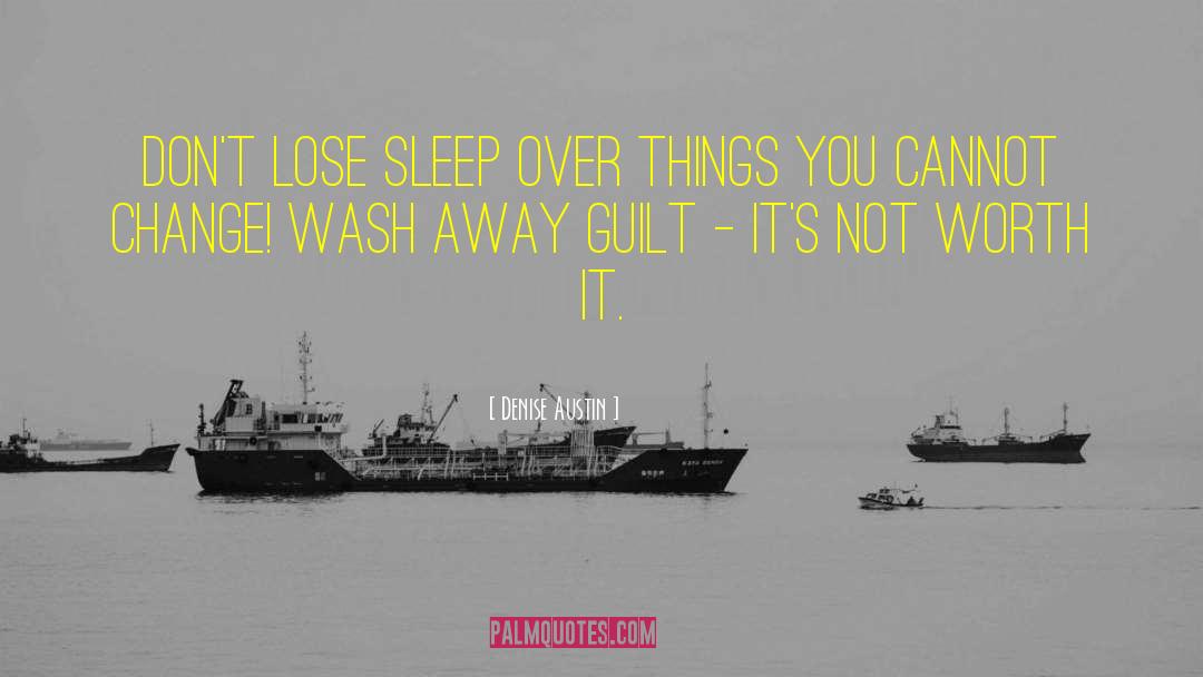 Denise Austin Quotes: Don't lose sleep over things