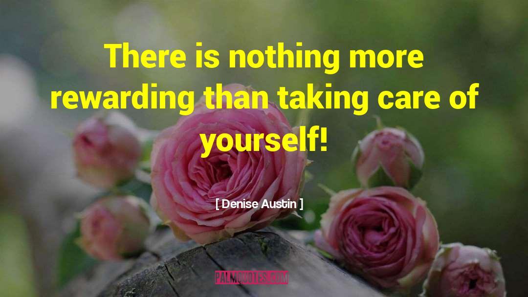 Denise Austin Quotes: There is nothing more rewarding