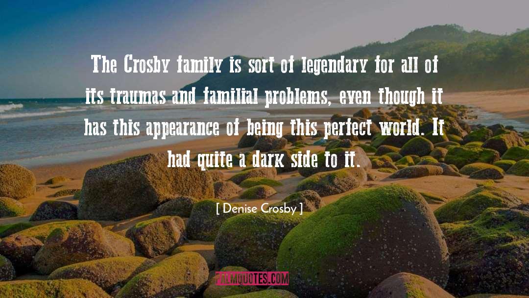 Denise Crosby Quotes: The Crosby family is sort