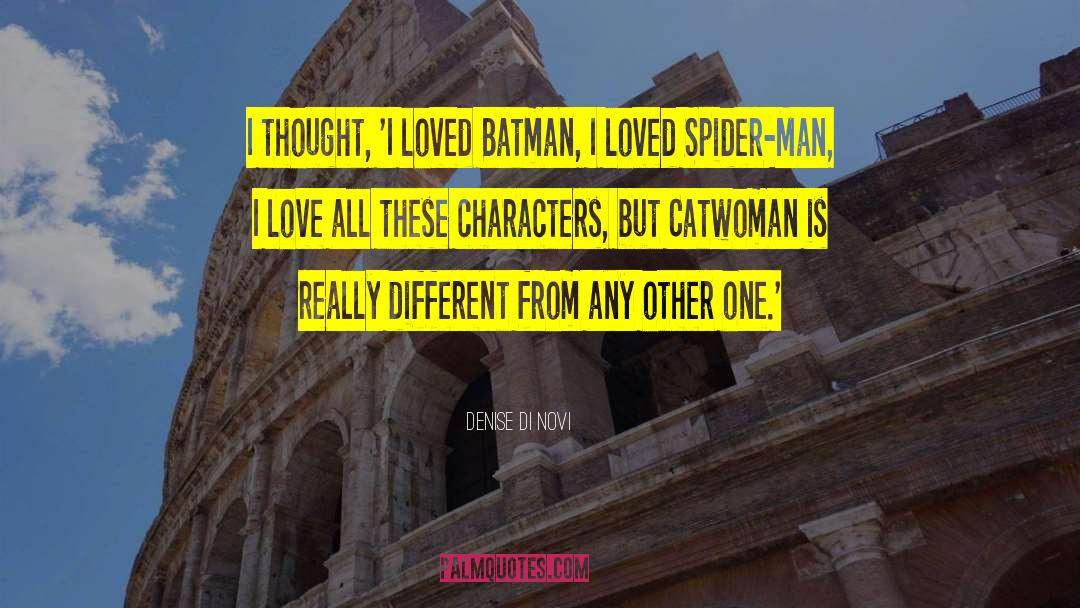 Denise Di Novi Quotes: I thought, 'I loved Batman,