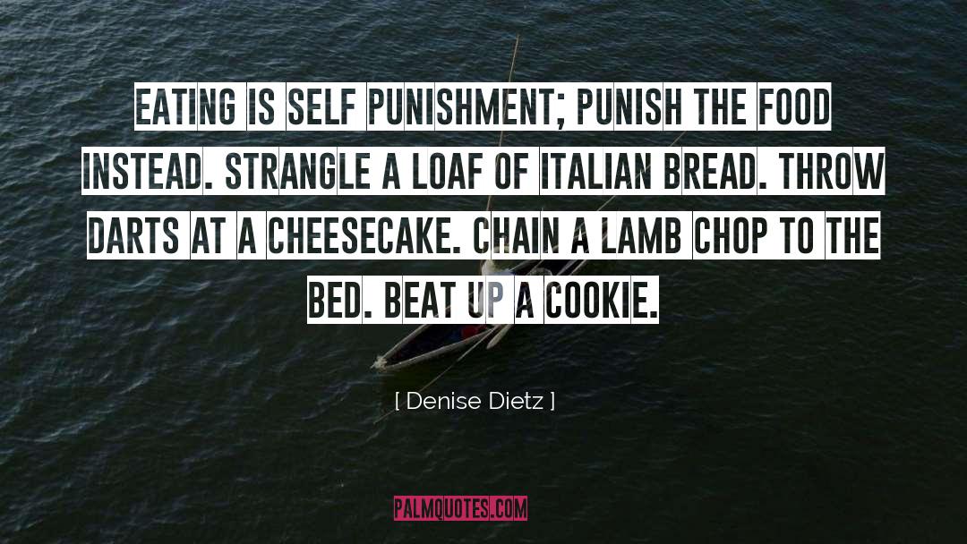 Denise Dietz Quotes: Eating is self punishment; punish