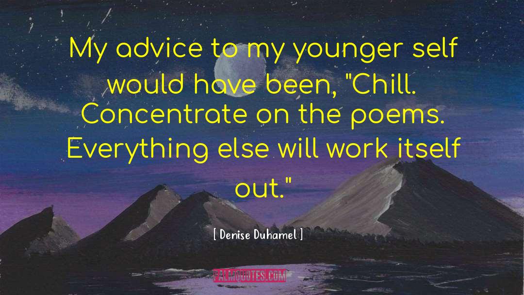 Denise Duhamel Quotes: My advice to my younger