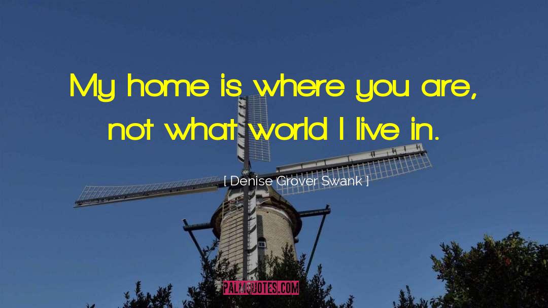 Denise Grover Swank Quotes: My home is where you