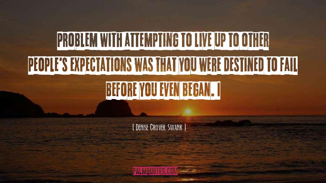 Denise Grover Swank Quotes: Problem with attempting to live