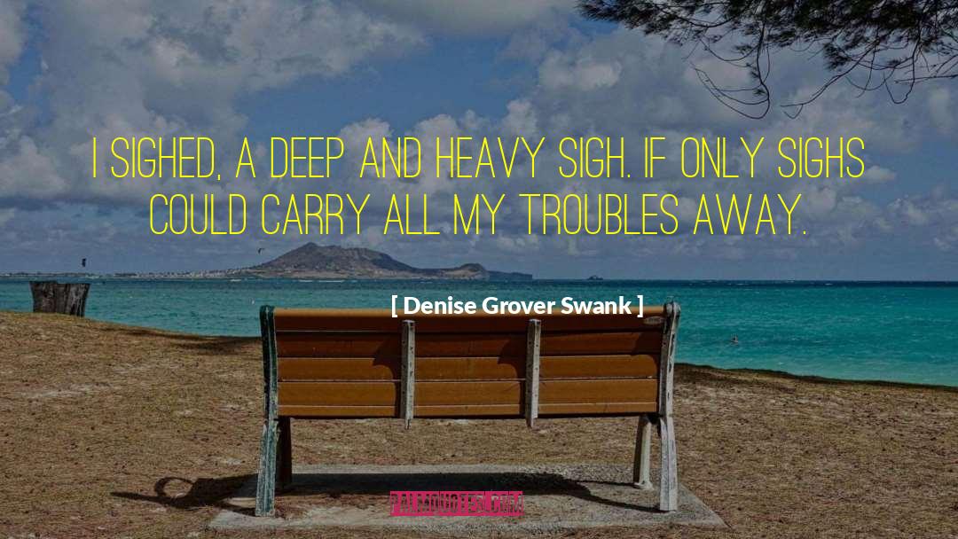 Denise Grover Swank Quotes: I sighed, a deep and