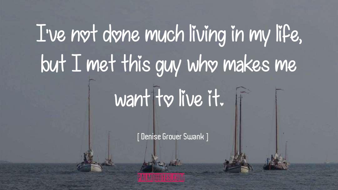 Denise Grover Swank Quotes: I've not done much living