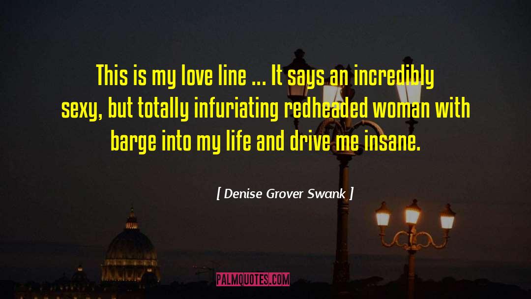 Denise Grover Swank Quotes: This is my love line