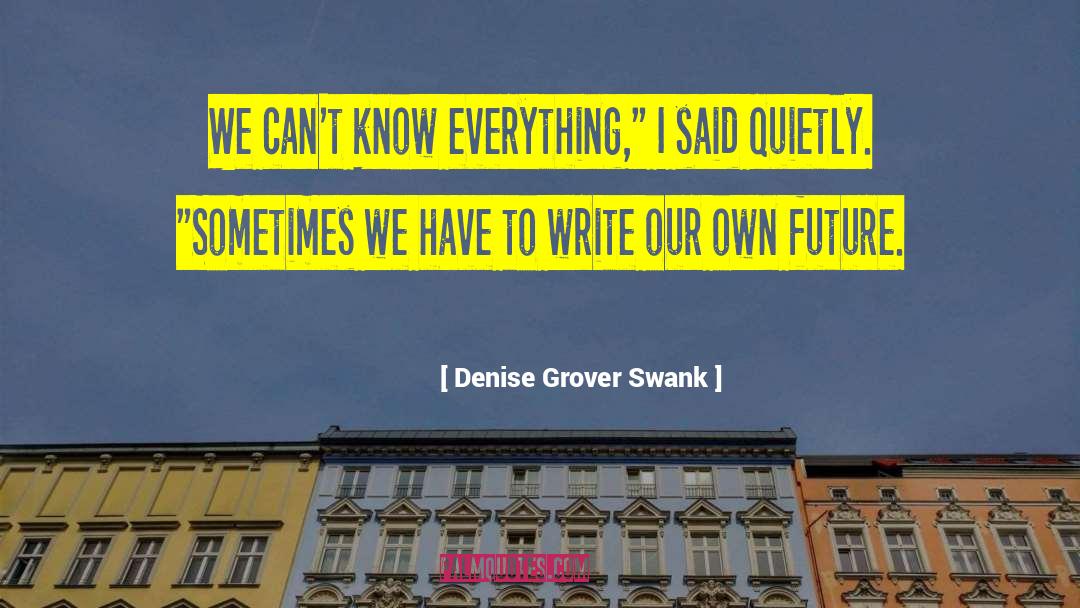 Denise Grover Swank Quotes: We can't know everything,