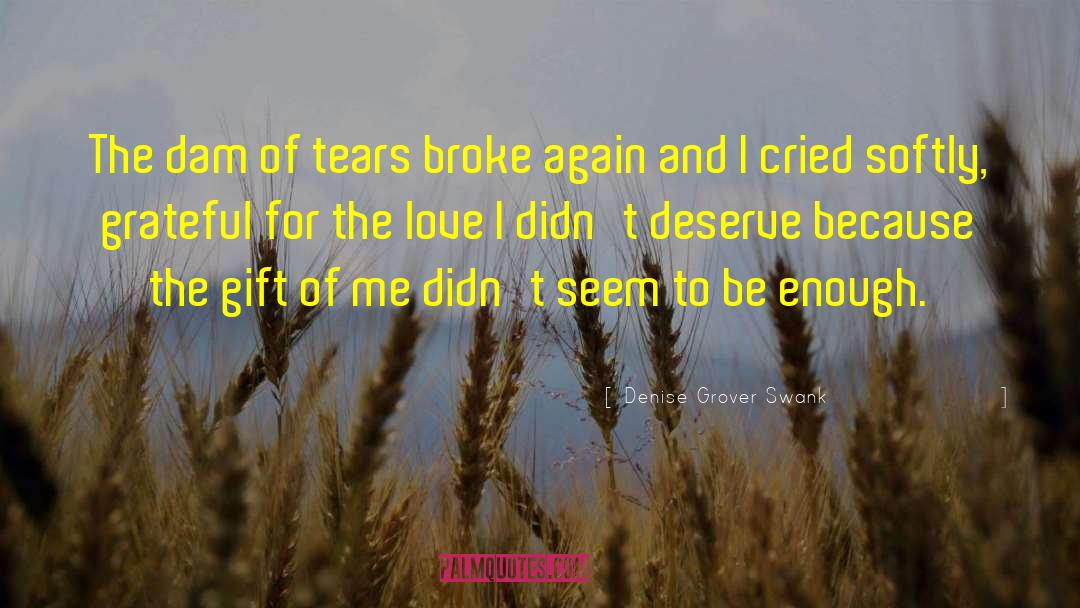 Denise Grover Swank Quotes: The dam of tears broke