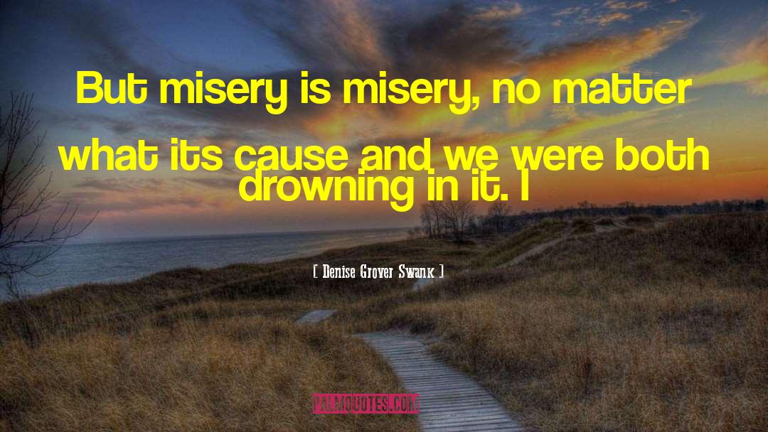 Denise Grover Swank Quotes: But misery is misery, no