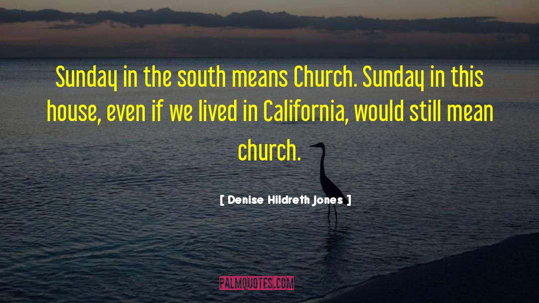 Denise Hildreth Jones Quotes: Sunday in the south means