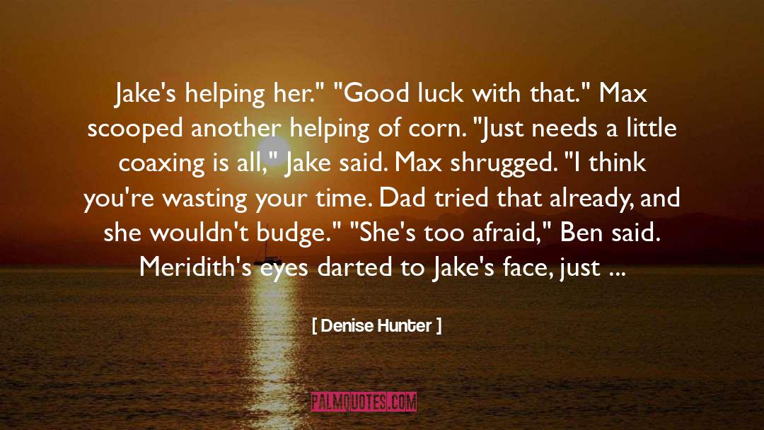 Denise Hunter Quotes: Jake's helping her.