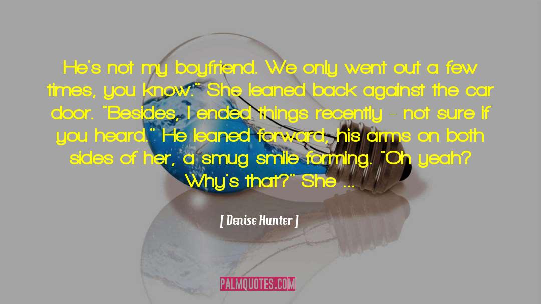 Denise Hunter Quotes: He's not my boyfriend. We