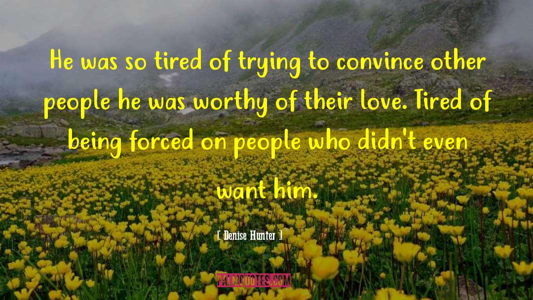 Denise Hunter Quotes: He was so tired of