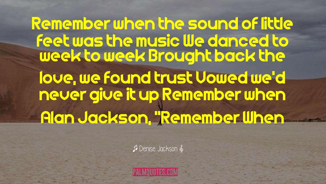 Denise Jackson Quotes: Remember when the sound of