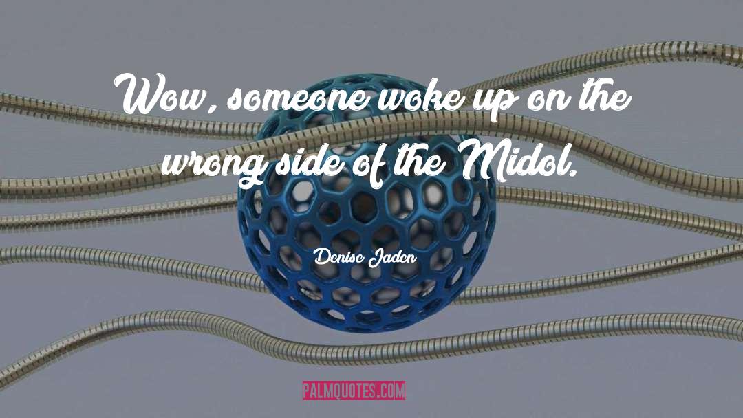 Denise Jaden Quotes: Wow, someone woke up on