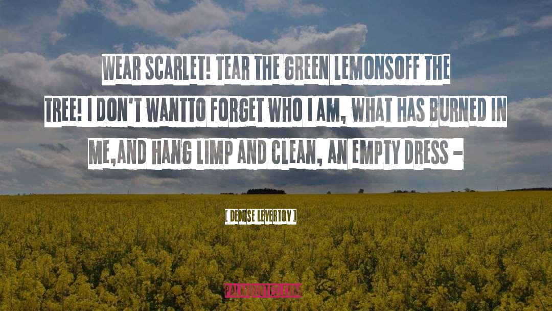 Denise Levertov Quotes: Wear scarlet! Tear the green