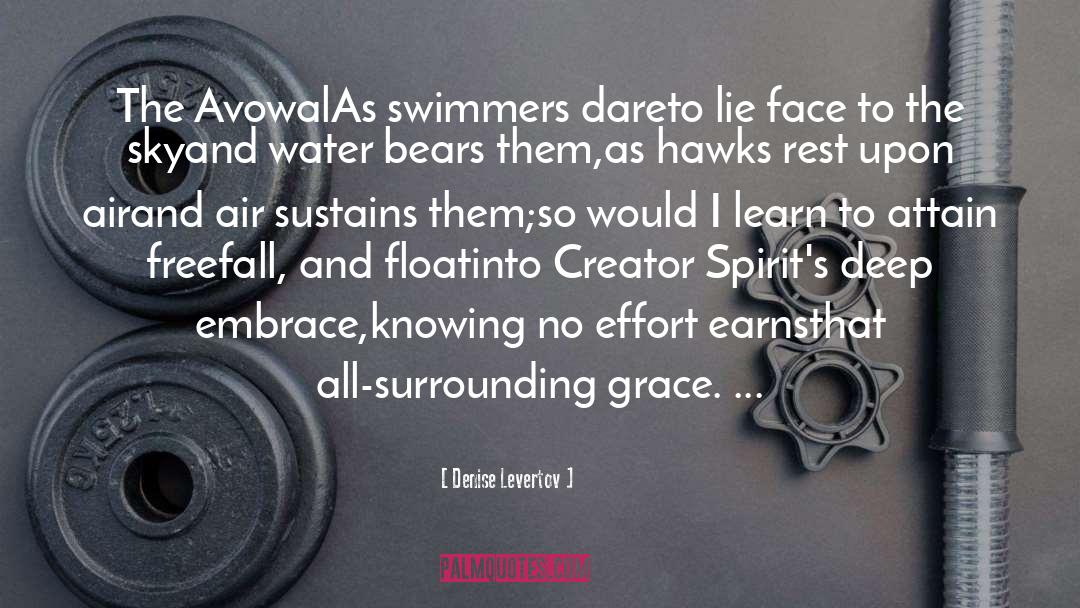 Denise Levertov Quotes: The AvowalAs swimmers dareto lie