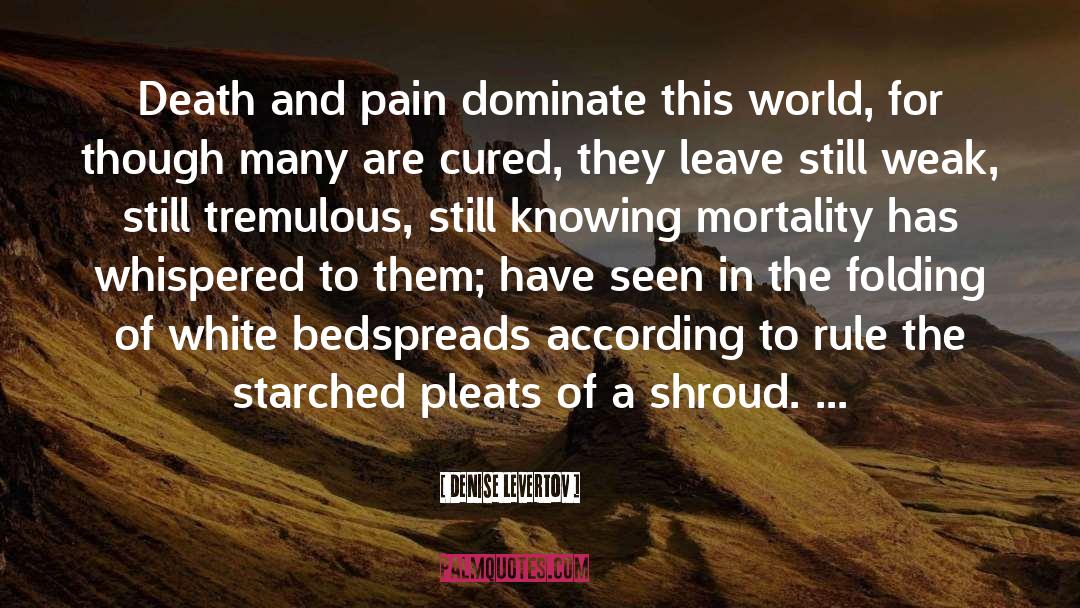 Denise Levertov Quotes: Death and pain dominate this