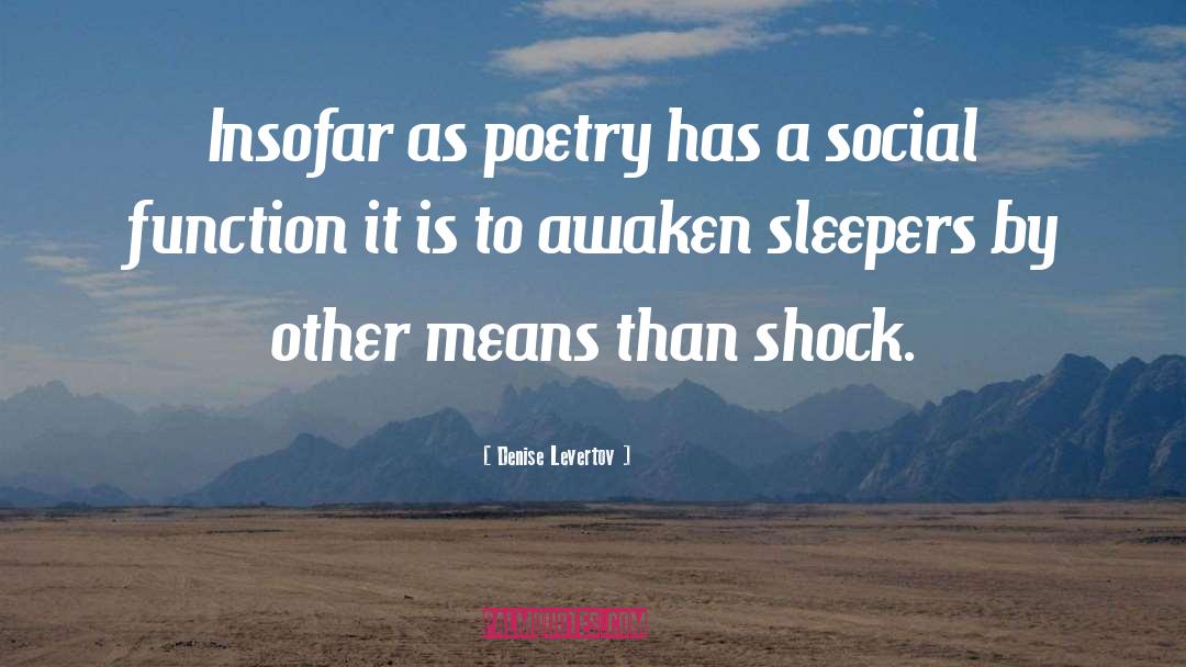 Denise Levertov Quotes: Insofar as poetry has a