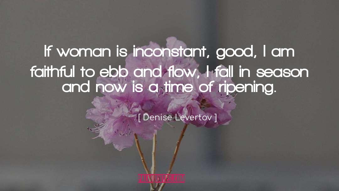 Denise Levertov Quotes: If woman is inconstant, good,