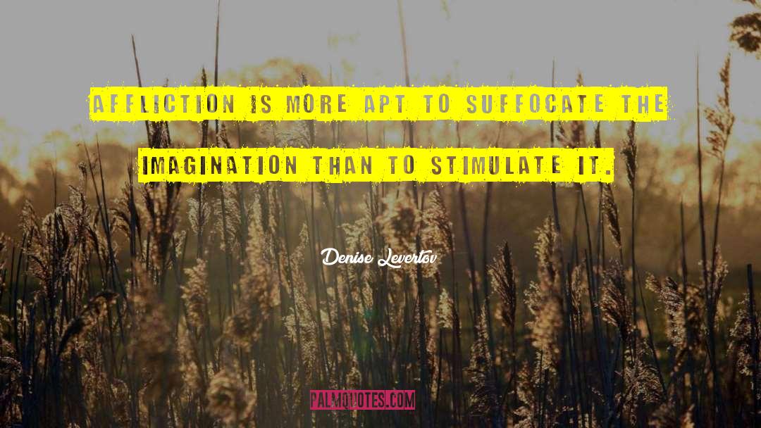 Denise Levertov Quotes: Affliction is more apt to