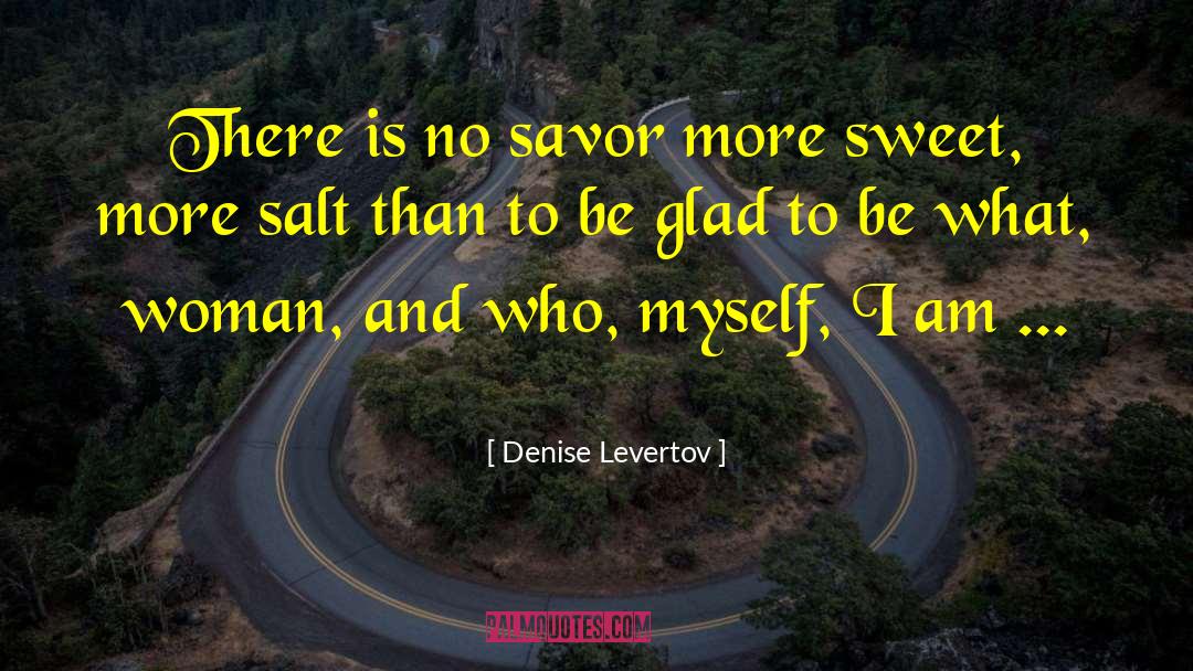 Denise Levertov Quotes: There is no savor more