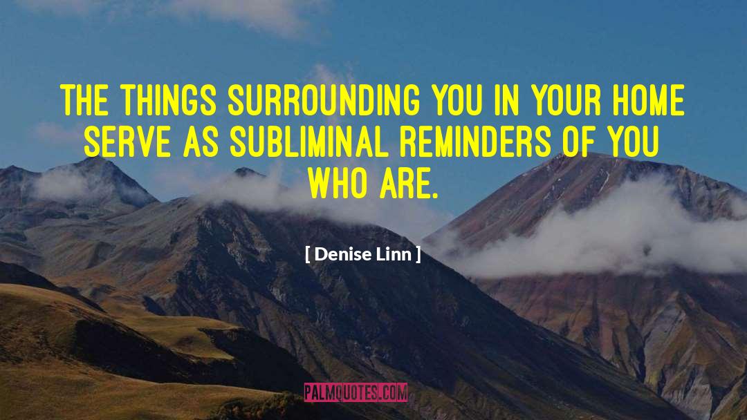 Denise Linn Quotes: The things surrounding you in
