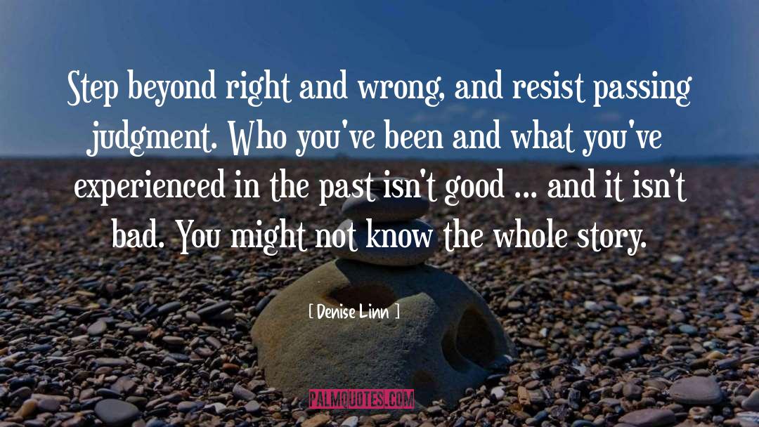 Denise Linn Quotes: Step beyond right and wrong,