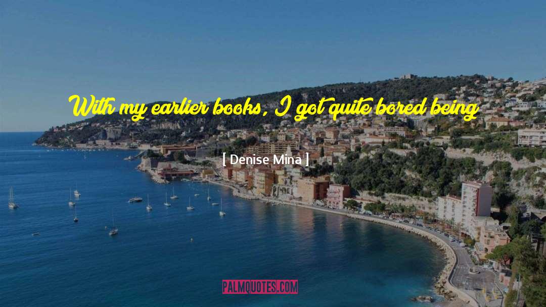 Denise Mina Quotes: With my earlier books, I