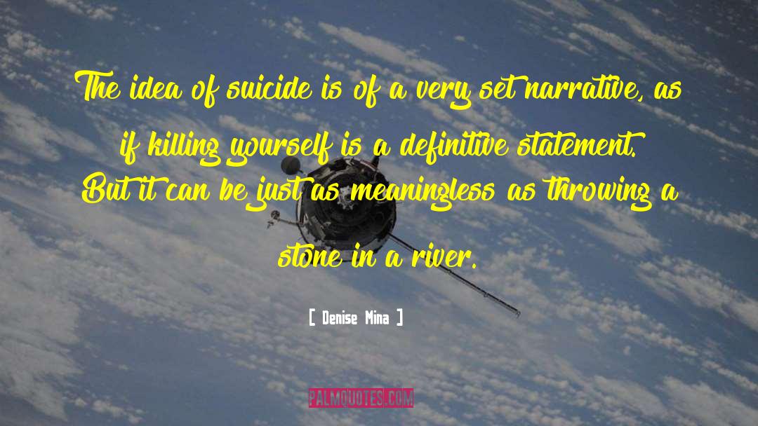 Denise Mina Quotes: The idea of suicide is