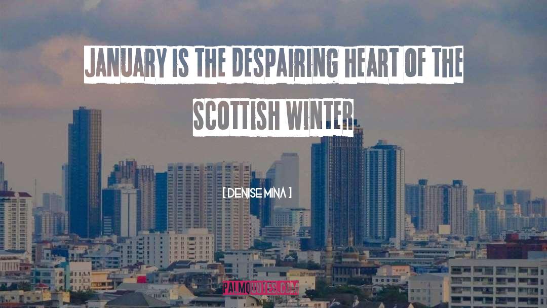 Denise Mina Quotes: January is the despairing heart